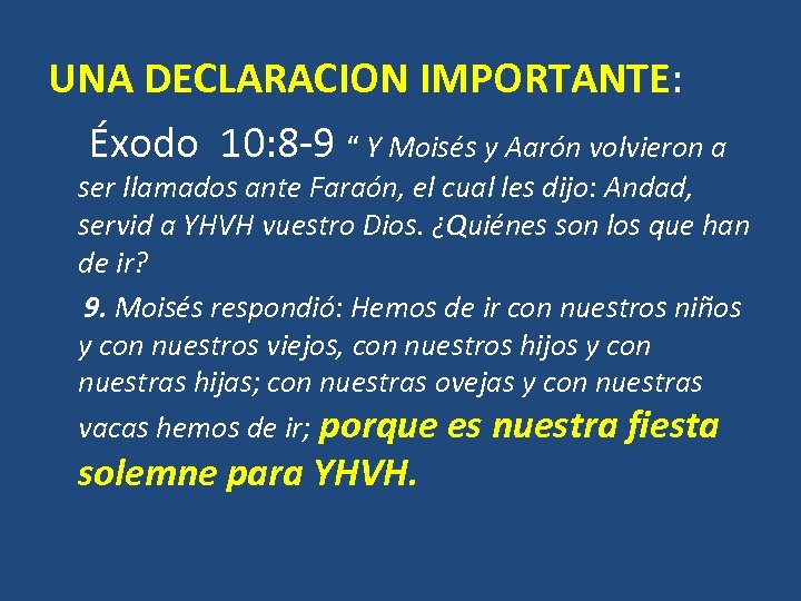 UNA DECLARACION IMPORTANTE: Éxodo 10: 8 -9 “ Y Moisés y Aarón volvieron a