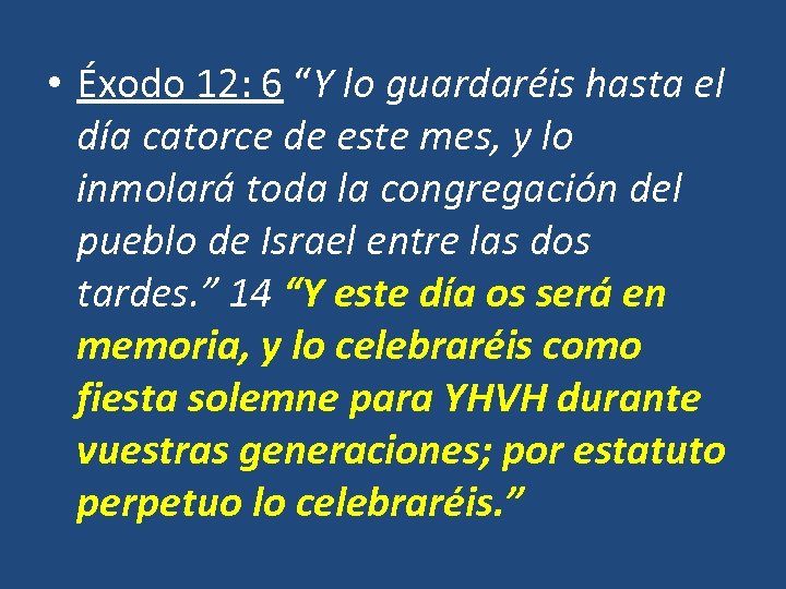  • Éxodo 12: 6 “Y lo guardaréis hasta el día catorce de este