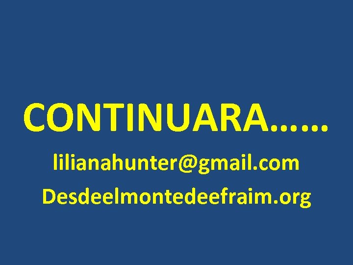 CONTINUARA…… lilianahunter@gmail. com Desdeelmontedeefraim. org 