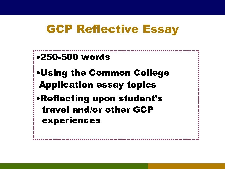 GCP Reflective Essay • 250 -500 words • Using the Common College Application essay