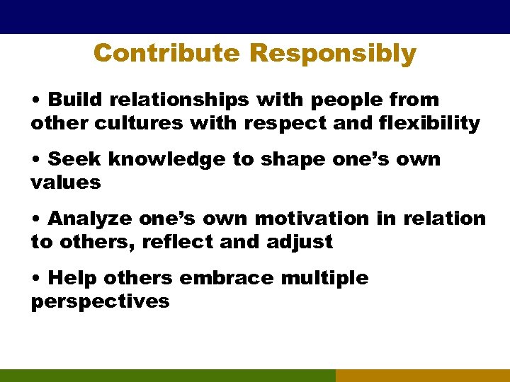 Contribute Responsibly • Build relationships with people from other cultures with respect and flexibility