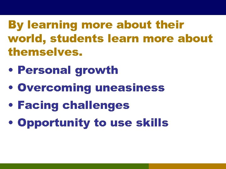 By learning more about their world, students learn more about themselves. • Personal growth