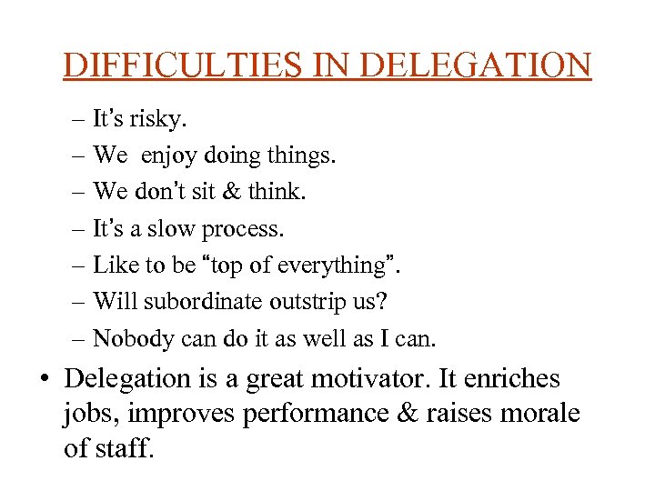 DIFFICULTIES IN DELEGATION – It’s risky. – We enjoy doing things. – We don’t