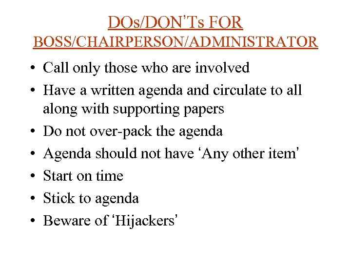 DOs/DON’Ts FOR BOSS/CHAIRPERSON/ADMINISTRATOR • Call only those who are involved • Have a written