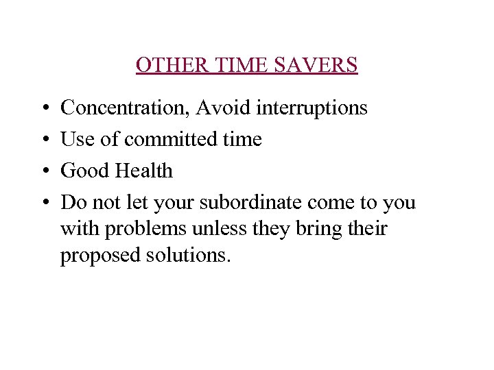 OTHER TIME SAVERS • • Concentration, Avoid interruptions Use of committed time Good Health
