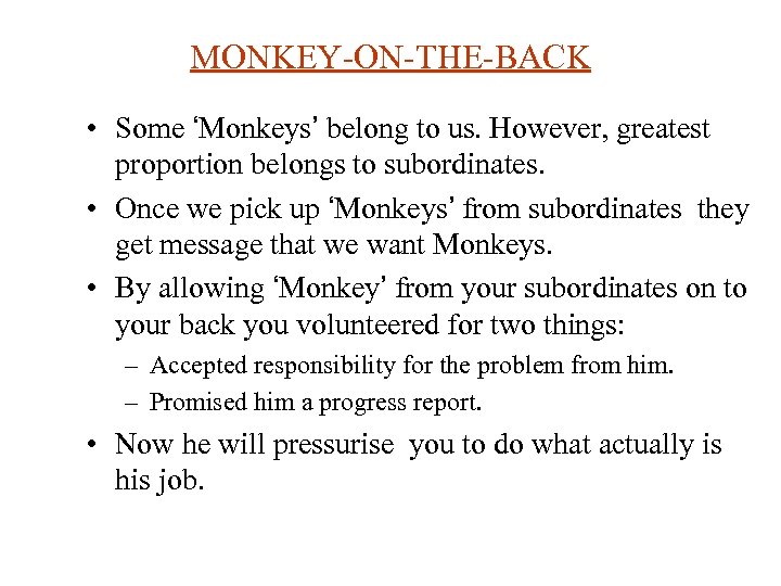 MONKEY-ON-THE-BACK • Some ‘Monkeys’ belong to us. However, greatest proportion belongs to subordinates. •