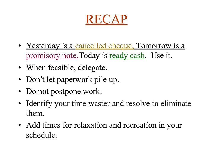RECAP • Yesterday is a cancelled cheque, Tomorrow is a promisory note, Today is