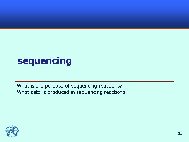 sequencing What is the purpose of sequencing reactions? What data is produced in sequencing