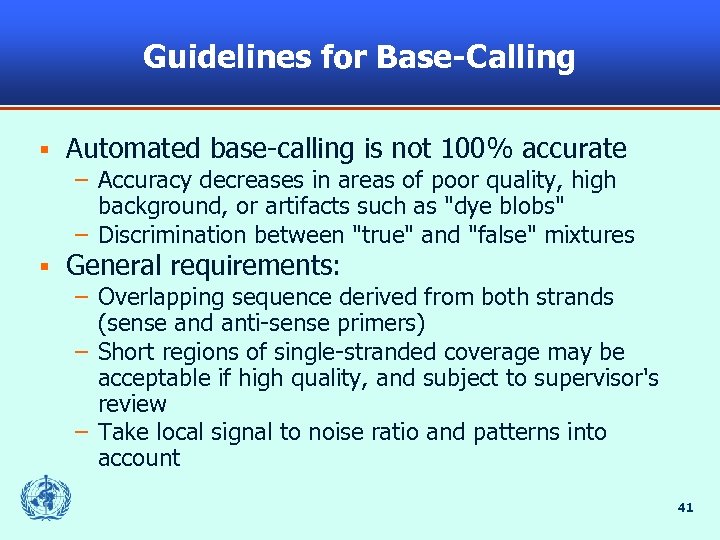 Guidelines for Base-Calling § Automated base-calling is not 100% accurate – Accuracy decreases in