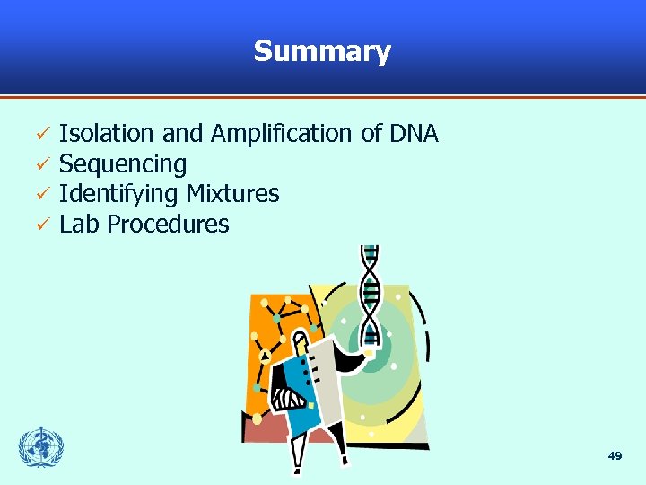 Summary ü ü Isolation and Amplification of DNA Sequencing Identifying Mixtures Lab Procedures 49