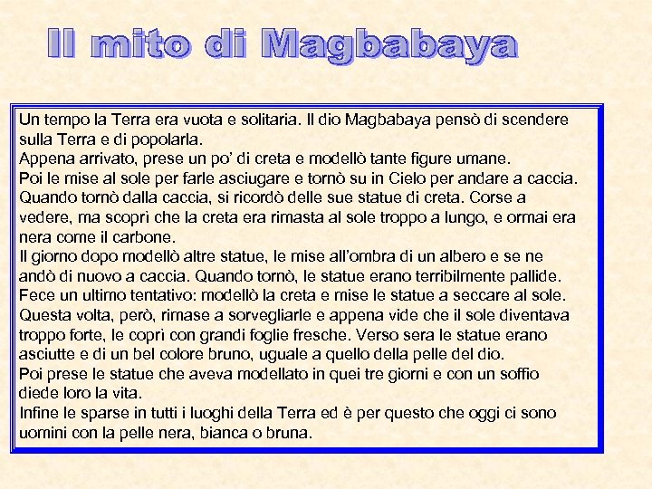 Un tempo la Terra era vuota e solitaria. Il dio Magbabaya pensò di scendere