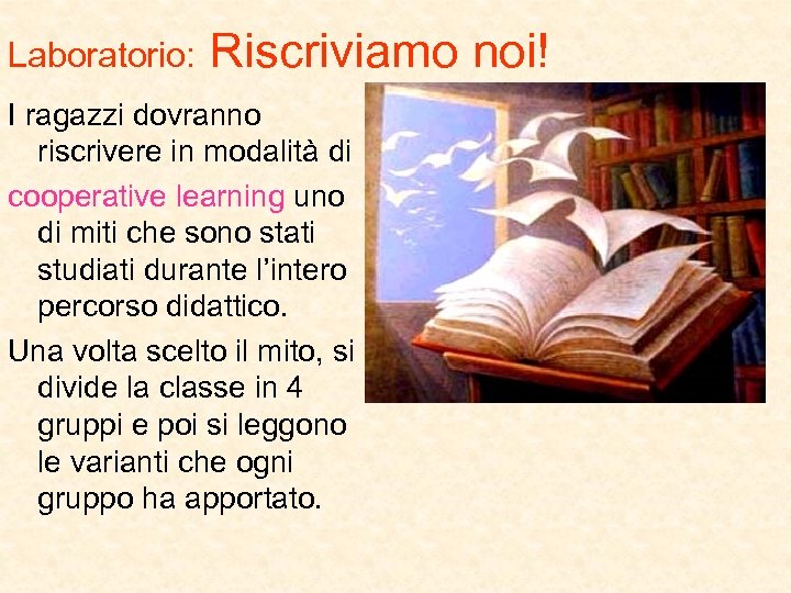 Laboratorio: Riscriviamo noi! I ragazzi dovranno riscrivere in modalità di cooperative learning uno di