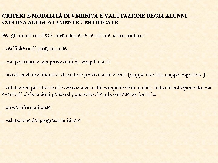 CRITERI E MODALITÀ DI VERIFICA E VALUTAZIONE DEGLI ALUNNI CON DSA ADEGUATAMENTE CERTIFICATE Per