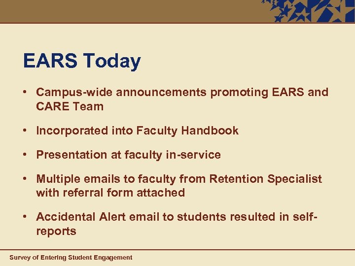 EARS Today • Campus-wide announcements promoting EARS and CARE Team • Incorporated into Faculty