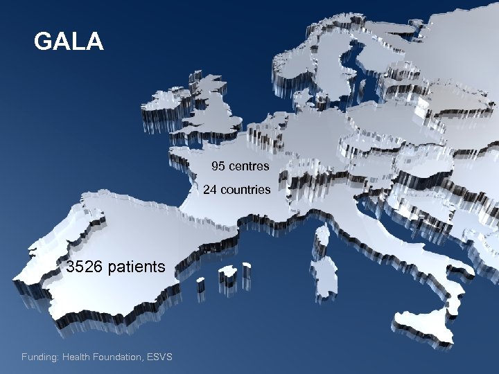 GALA 95 centres 24 countries 3526 patients Funding: Health Foundation, ESVS 