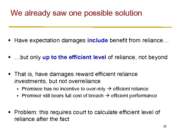 We already saw one possible solution w Have expectation damages include benefit from reliance…