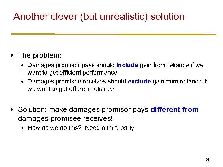 Another clever (but unrealistic) solution w The problem: Damages promisor pays should include gain