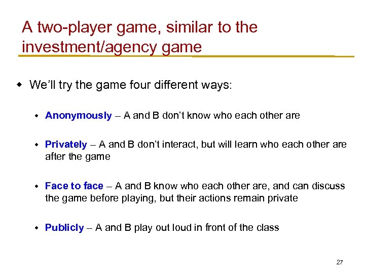 A two-player game, similar to the investment/agency game w We’ll try the game four