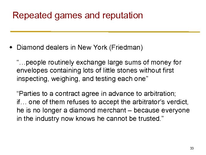 Repeated games and reputation w Diamond dealers in New York (Friedman) “…people routinely exchange