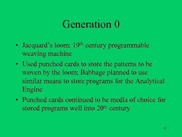 Generation 0 • Jacquard’s loom: 19 th century programmable weaving machine • Used punched