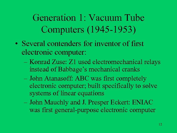 Generation 1: Vacuum Tube Computers (1945 -1953) • Several contenders for inventor of first