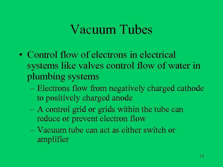 Vacuum Tubes • Control flow of electrons in electrical systems like valves control flow