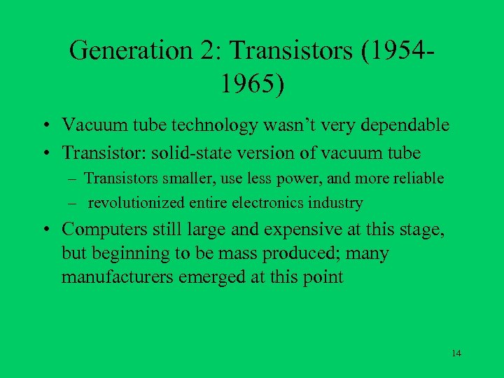 Generation 2: Transistors (19541965) • Vacuum tube technology wasn’t very dependable • Transistor: solid-state