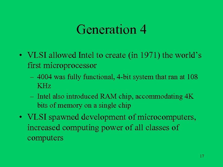 Generation 4 • VLSI allowed Intel to create (in 1971) the world’s first microprocessor