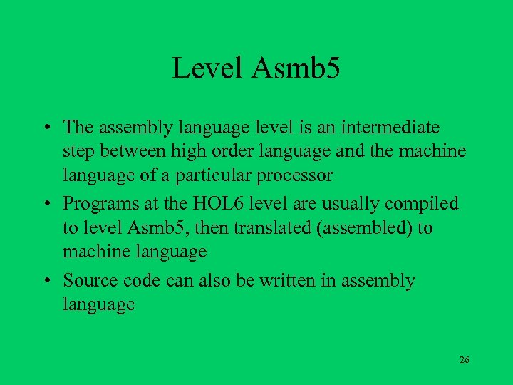 Level Asmb 5 • The assembly language level is an intermediate step between high
