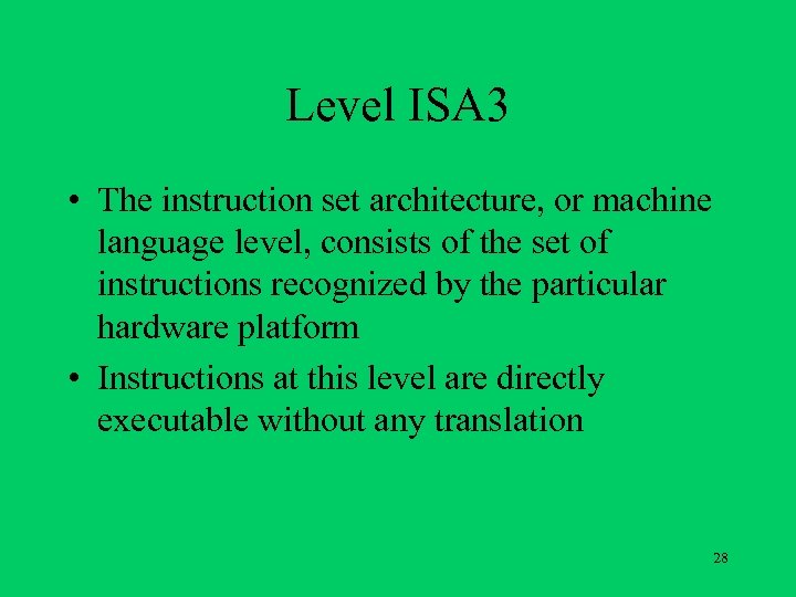 Level ISA 3 • The instruction set architecture, or machine language level, consists of