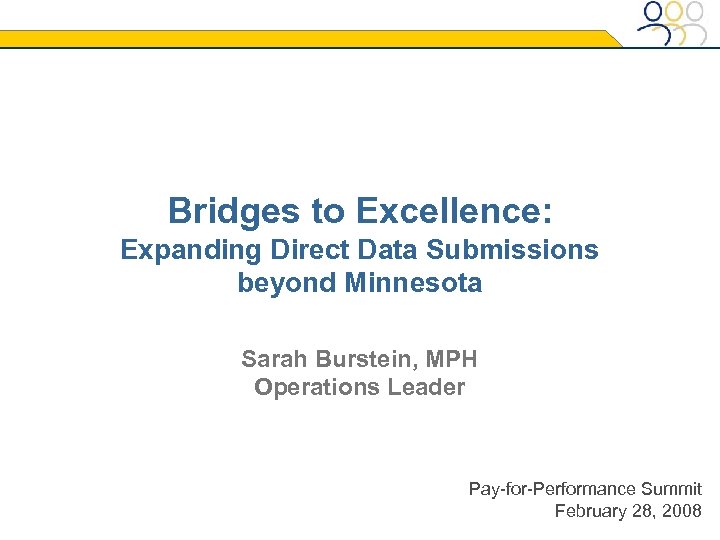 Bridges to Excellence: Expanding Direct Data Submissions beyond Minnesota Sarah Burstein, MPH Operations Leader