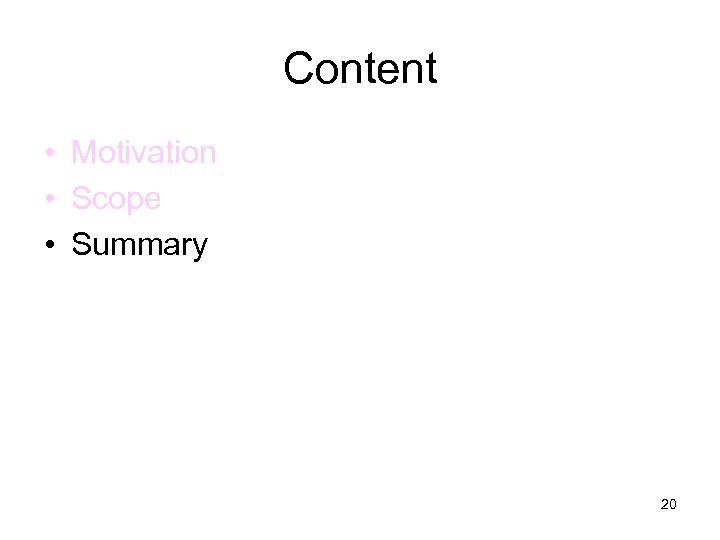 Content • Motivation • Scope • Summary 20 