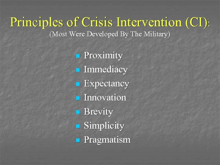 Principles of Crisis Intervention (CI): (Most Were Developed By The Military) n n n