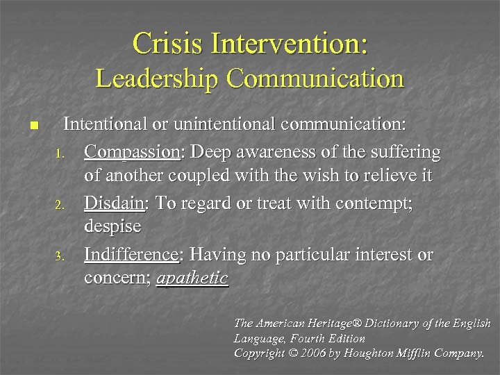 Crisis Intervention: Leadership Communication n Intentional or unintentional communication: 1. Compassion: Deep awareness of