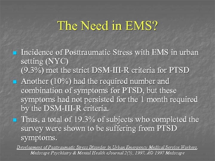 The Need in EMS? n n n Incidence of Posttraumatic Stress with EMS in