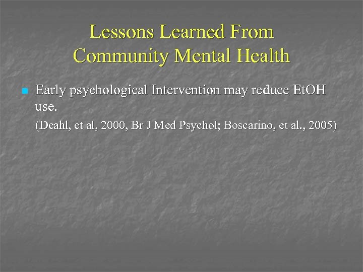 Lessons Learned From Community Mental Health n Early psychological Intervention may reduce Et. OH