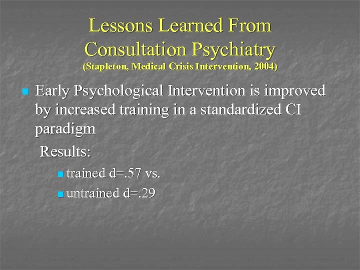 Lessons Learned From Consultation Psychiatry (Stapleton, Medical Crisis Intervention, 2004) n Early Psychological Intervention