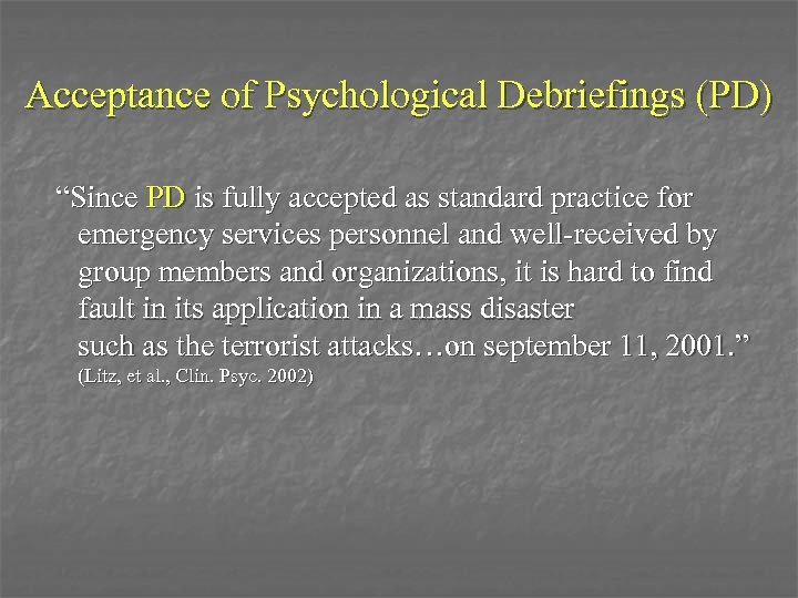 Acceptance of Psychological Debriefings (PD) “Since PD is fully accepted as standard practice for