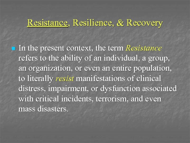 Resistance, Resilience, & Recovery n In the present context, the term Resistance refers to