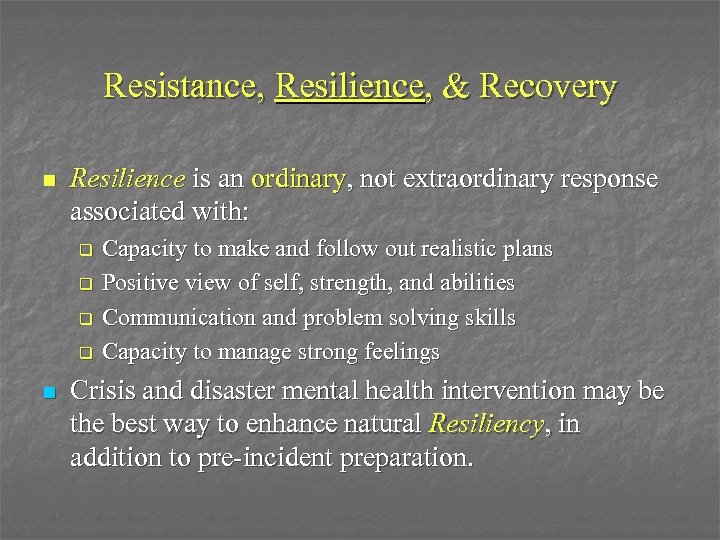 Resistance, Resilience, & Recovery n Resilience is an ordinary, not extraordinary response associated with: