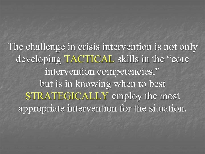 The challenge in crisis intervention is not only developing TACTICAL skills in the “core