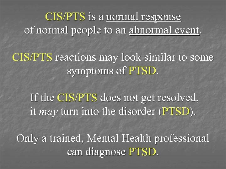 CIS/PTS is a normal response of normal people to an abnormal event. CIS/PTS reactions