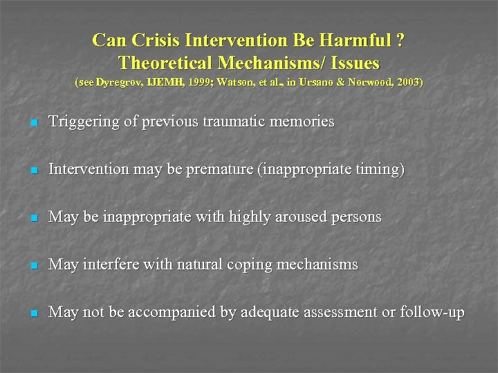 Can Crisis Intervention Be Harmful ? Theoretical Mechanisms/ Issues (see Dyregrov, IJEMH, 1999; Watson,
