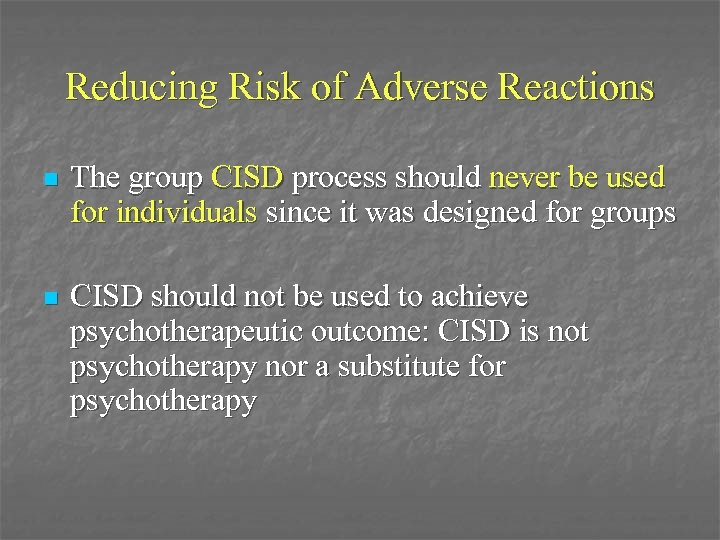 Reducing Risk of Adverse Reactions n The group CISD process should never be used