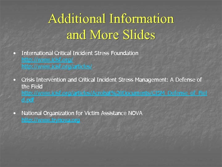 Additional Information and More Slides • International Critical Incident Stress Foundation http: //www. icisf.