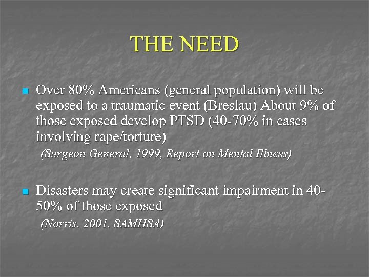 THE NEED n Over 80% Americans (general population) will be exposed to a traumatic