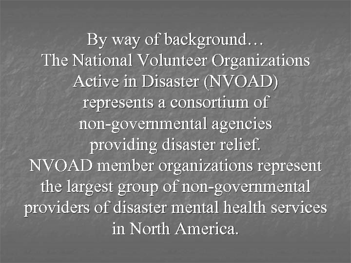 By way of background… The National Volunteer Organizations Active in Disaster (NVOAD) represents a