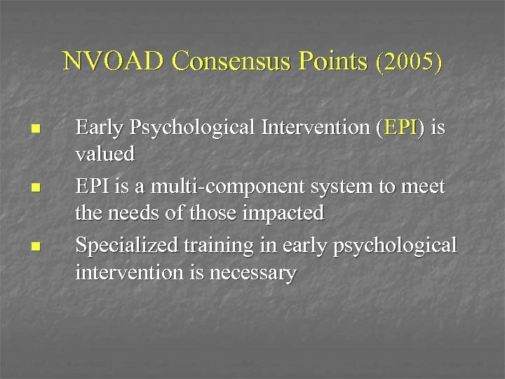 NVOAD Consensus Points (2005) n n n Early Psychological Intervention (EPI) is valued EPI
