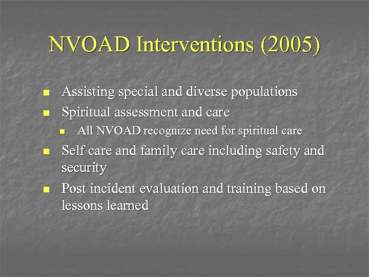 NVOAD Interventions (2005) n n Assisting special and diverse populations Spiritual assessment and care