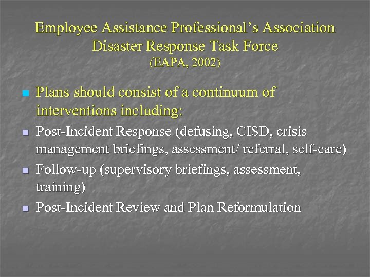 Employee Assistance Professional’s Association Disaster Response Task Force (EAPA, 2002) n Plans should consist